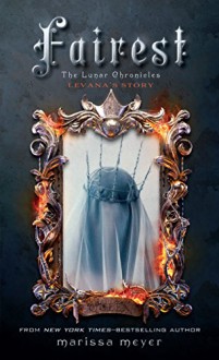 Fairest (The Lunar Chronicles) - Marissa Meyer