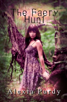 The Faery Hunt - Alexia Purdy