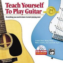 Alfred's Teach Yourself to Play Guitar: Everything You Need to Know to Start Playing Now!, CD-ROM Jewel Case - Alfred Publishing Company Inc.