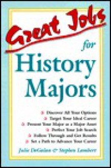 Great Jobs for History Majors - Julie DeGalan, Stephen Lambert