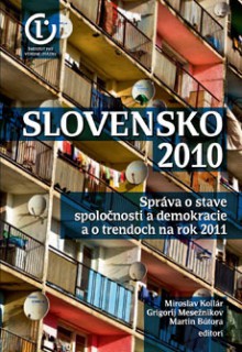 Slovakia 2010. A report on the State of Society and Democracy and Trends for 2011 - Martin Bútora, Miroslav Kollár, Grigorij Mesežnikov, Radovan Kavický