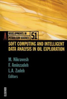 Soft Computing and Intelligent Data Analysis in Oil Exploration - M Nikravesh, Lotfi A. Zadeh, Fred Aminzadeh