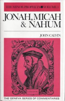 Jonah, Micah & Nahum (Geneva Series of Commentaries) - John Calvin