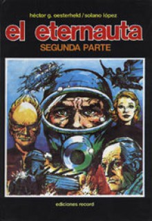 El Eternauta: Segunda parte - Héctor Germán Oesterheld, Francisco Solano López