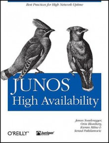 Junos High Availability: Best Practices for High Network Uptime - James Sonderegger, James Sonderegger, Senad Palislamovic, Kieran Milne