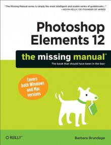 Photoshop Elements 12: The Missing Manual - Barbara Brundage