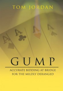 Gump:Accurate Bidding At Bridge For The Mildly Deranged - Tom Jordan