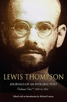 Lewis Thompson, Journals of an Integral Poet, Volume One 1932-1944 - Lewis Thompson