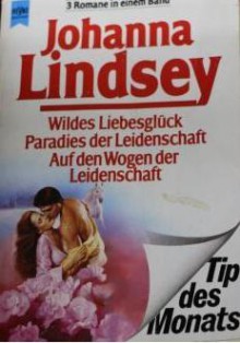 Wildes Liebesglück / Paradies der Leidenschaft / Auf den Wogen der Leidenschaft - Johanna Lindsey