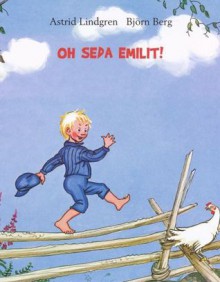 Oh seda Emilit! - Astrid Lindgren, Björn Berg, Ülle Kiivet