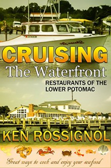 Cruising the Waterfront Restaurants of the Lower Potomac - Ken Rossignol