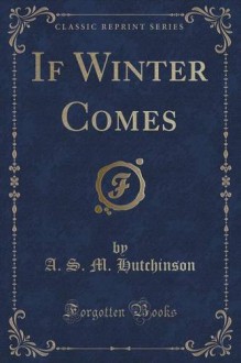 If Winter Comes (Classic Reprint) - A. S. M. Hutchinson