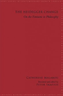 The Heidegger Change: On the Fantastic in Philosophy - Catherine Malabou