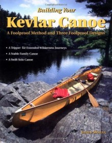 Building Your Kevlar Canoe: A Foolproof Method and Three Foolproof Designs - James Moran