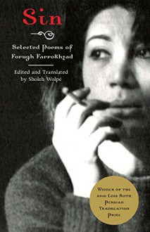 Sin: Selected Poems of Forugh Farrokhzad - Sholeh Wolpe, Alicia Ostriker