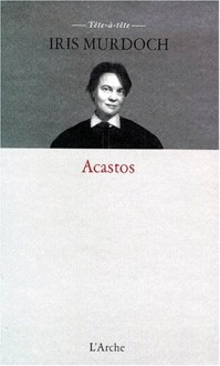 Acastos - Iris Murdoch