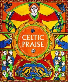 Celtic Praise: A Book of Celtic Devotions, Daily Prayers and Blessings - Robert Van De Weyer