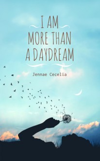 I Am More Than a Daydream - Jennae Cecelia