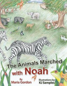 The Animals Marched with Noah - Maria Gordon