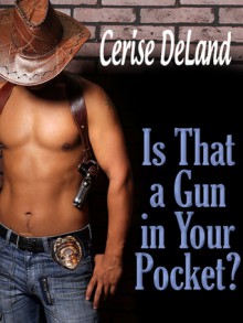 Is That a Gun in Your Pocket? - Cerise DeLand