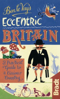 Ben le Vay's Eccentric Britain - Benedict le Vay