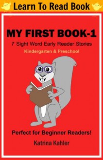 Early Readers: My First Sight Words Book Level 1 - 7 Sight Word Early Readers for Beginner Readers: Kindergarten and Preschool (I Am A Reader) - Katrina Kahler