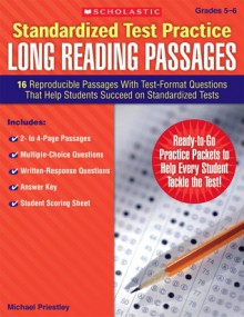 Standardized Test Practice: Long Reading Passages: Grades 5-6: 16 Reproducible Passages With Test-Format Questions That Help Students Succeed on Standardized Tests - Michael Priestley