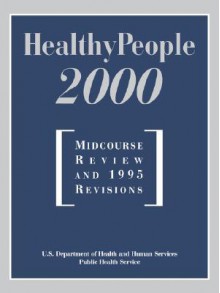 Healthy People 2000: Midcourse Review: Midcourse Review and 1995 Revisions - Health and Human Services Dept. (U.S.)