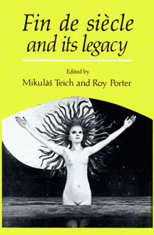 Fin de Siècle and its Legacy - Mikulas Teich, Roy Porter