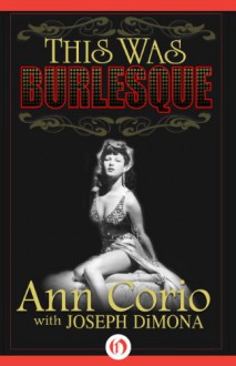 This Was Burlesque - Joseph DiMona, Ann Corio