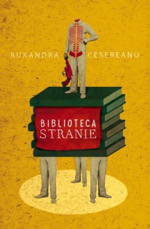 Biblioteca stranie - Ruxandra Cesereanu