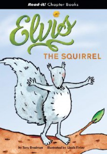 Elvis the Squirrel (Read-It! Chapter Books) (Read-It! Chapter Books) - Lizzie Finlay, Tony Bradman