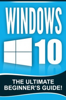 Windows 10: The Ultimate Beginner's Guide! - Andrew Johansen