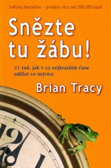 Snězte tu žábu! 21 rad, jak v co nejkratším čase udělat co nejvíce - Brian Tracy, Bronislava Grygová