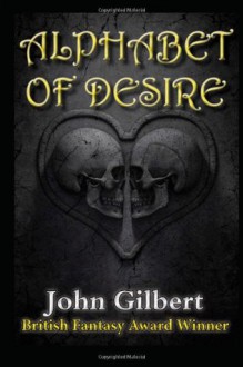 Alphabet of Desire - John Gilbert