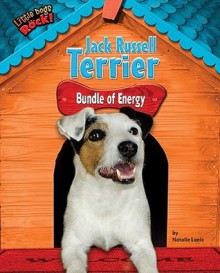 Jack Russell Terrier: Bundle of Energy - Natalie Lunis