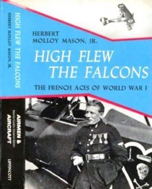 High Flew The Falcons: The French Aces Of World War I - Herbert Molloy Mason Jr.