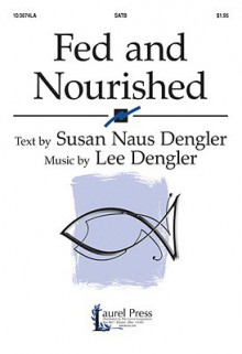 Fed and Nourished - Susan Naus Dengler, Lee Dengler