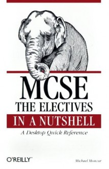 MCSE: The Electives in a Nutshell - Michael Moncur