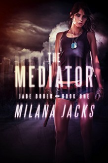 The Mediator: Adult Urban Fantasy (Jade Dober Book 1) - Milana Jacks, Natasha Snow, Linda Ingmanson