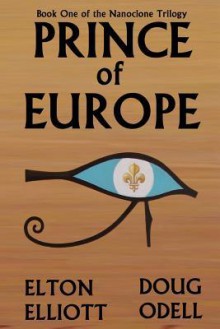 Prince of Europe: Book One of the Nanoclone Trilogy - Doug Odell, Elton Elliott