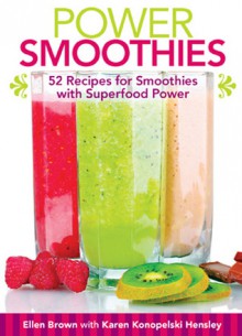 Power Smoothies [mini book]: 52 Recipes for Smoothies with Superfood Power - Ellen Brown, Karen Konopelski Hensley