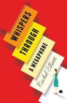 Whispers Through A Megaphone - Rachel Elliott