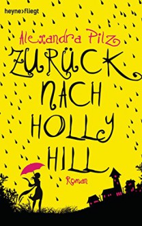 Zurück nach Hollyhill: Roman - Alexandra Pilz