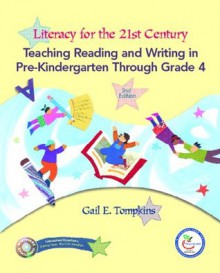 Literacy for the 21st Century: Teaching Reading and Writing in Pre-Kindergarten Through Grade 4 (2nd Edition) - Gail E. Tompkins