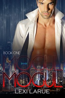 Mogul: A Billionaire Romance (Contemporary New Adult Romance) (The Mogul Series Book 1) - Lexi Larue