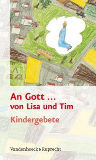 An Gott ... Von Lisa Und Tim: Kindergebete - Helmut Hanisch