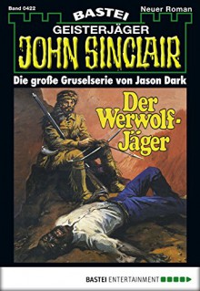 John Sinclair - Folge 0422: Der Werwolf-Jäger (German Edition) - Jason Dark