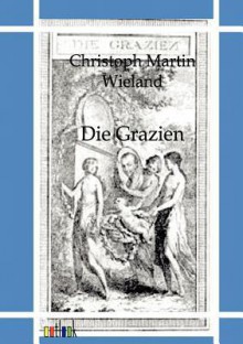 Die Grazien - Christoph Martin Wieland