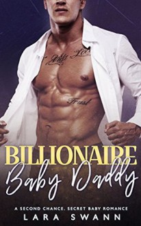 Billionaire Baby Daddy: A Second Chance Romance - Lara Swann